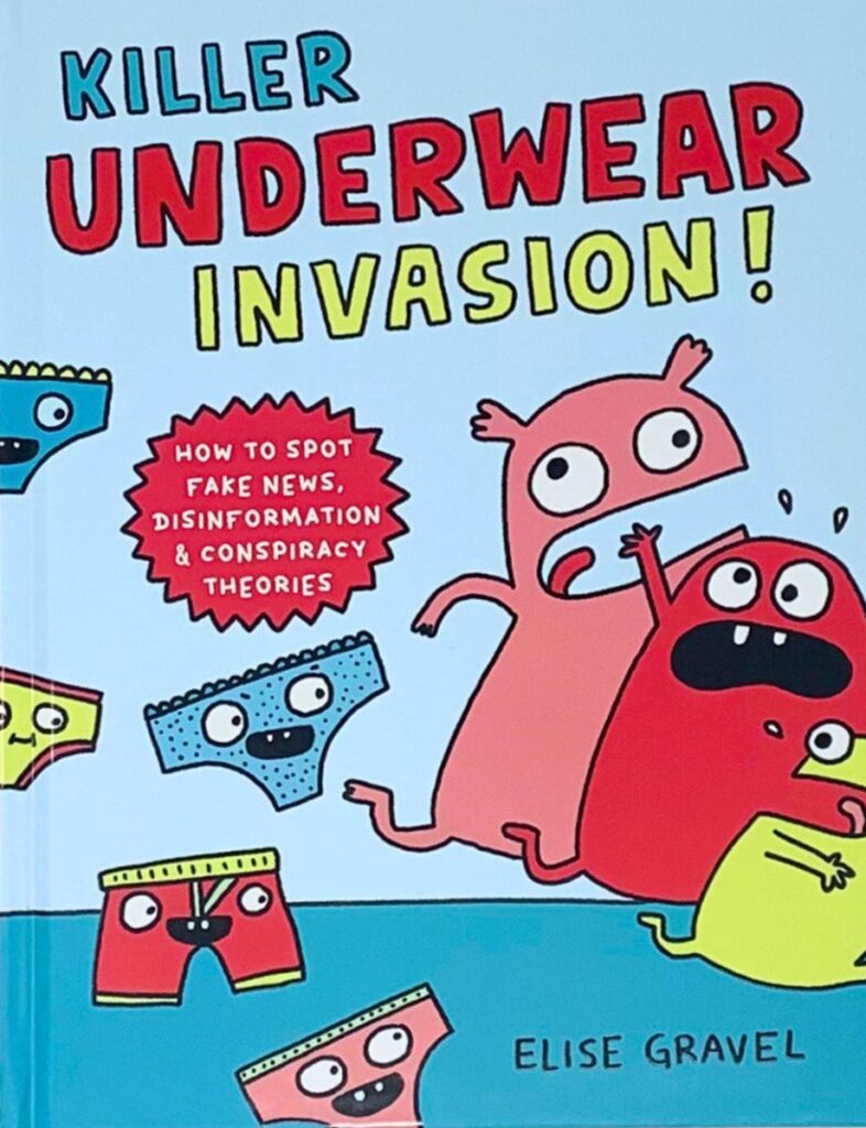 Killer Underwear Invasion!: How to Spot Fake News, Disinformation & Conspiracy Theories, Elise Gravel